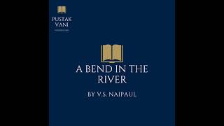 Plot Summary of A Bend in The River By V S  Naipaul