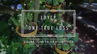 Unpeeled: LDYCP - “One True Loss”