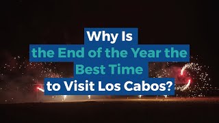 Why Visit Los Cabos for the End of the Year?