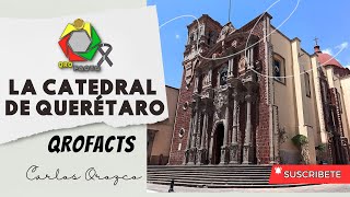 La Catedral de Querétaro: Testimonio de Fe y Arquitectura Centenaria