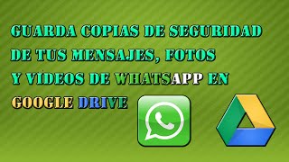 Respalda tus mensajes, fotos y videos de WhatsApp en Google Drive