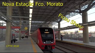 CPTM Parte 2 - Primeiro dia de Operação da Estação Fco. Morato Movimentação de Trens Série 9500