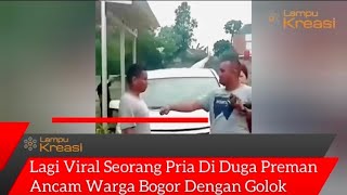 VIRAL SEORANG PRIA DI DUGA PREMAN ANCAM WARGA BOGOR