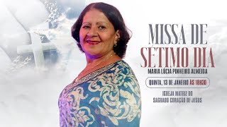 Missa de 7º dia de Maria Lúcia Pinheiro Almeida