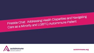 Fireside Chat: Addressing Health Disparities and Navigating Care as a Minority & LGBTQ Patient