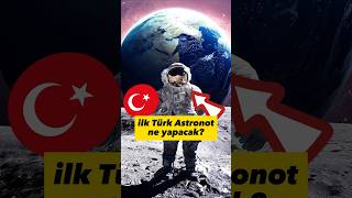 İlk Türk astronot ne yapacak?