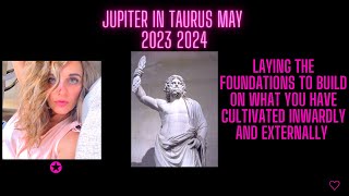 Jupiter In Taurus May 2023 2024 'Laying The Foundations to Build on what you have cultivated