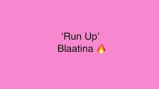 Blaatina- Run Up (lyrics)