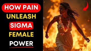 👑 HOW I TRANSFORMED PAIN INTO POWER AND RECLAIMED MY LIFE - SIGMA FEMALE