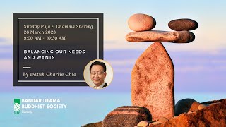 Balancing Our Needs and Wants - Dhamma Talk by Datuk Charlie Chia