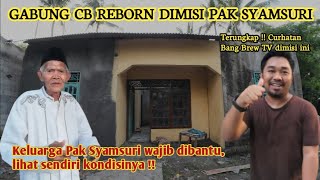 GABUNG CB REBORN DIMISI PAK SYAMSURI | KELUARGA INI WAJIB DIBANTU !!