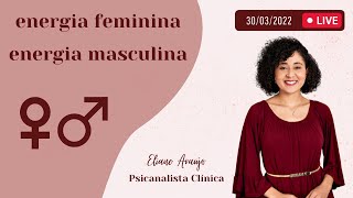 Energia Feminina e Energia Masculina | Psicanalista Eliane Araújo