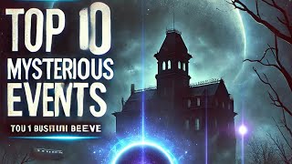 Top 10 Mysterious Events That No One Can Explain | Unsolved Mysteries & Unbelievable Stories