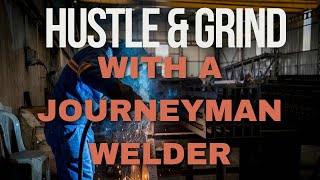 Journeyman Welder Talks About The Hustle & Grind