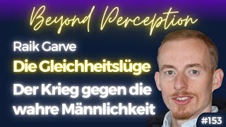 Der Krieg gegen die wahre Männlichkeit (und Weiblichkeit): Die Gleichheitslüge | Raik Garve (#153)