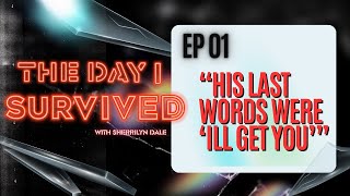 The Day I Survived Ep: 1 - "His Last Words Were 'I'll Get You'"