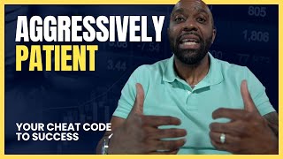 The Art of Aggressively Patient: Mastering Success In 2023 | EP180