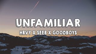 HRVY x Seeb x Goodboys - Unfamiliar (Lyrics)