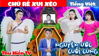 CHÚ RỂ XUI XẺO ||Tâm Nguyện Cuối Cùng 💕Tổng Hợp Cổ tích Đời thực Hay Nhất#245💕Thu Hiền TV