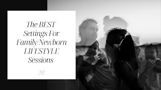 Best Settings For Lifestyle Family & Newborn Photography Sessions