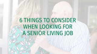 6 Things to Consider When Looking for a Senior Living Job