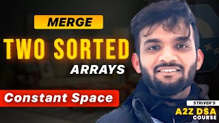 Merge Sorted Arrays Without Extra Space | 2 Optimal Solution