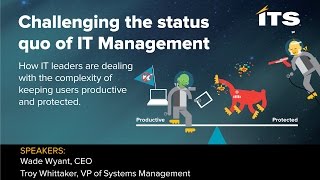 Challenging the status quo of IT Management: Keeping users productive and protected.