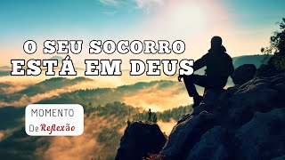 O SEU SOCORRO ESTÁ EM DEUS! Ivan Ferreira Reflexão