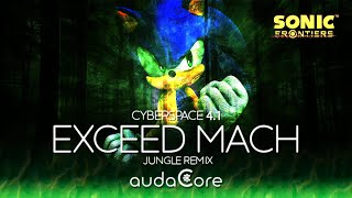 Sonic Frontiers - Exceed Mach (Cyber Space 4-1) - (audaCore 'Jungle' Remix)