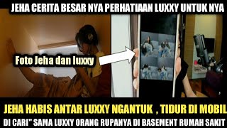 JEHA CERITA WAKTU LUXXY NYARIIN DIA PAS TIDUR DI BASEMENT RUMAH SAKIT WKWK