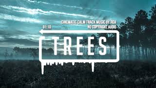 Cinematic Calm Track Music By Roa - Trees (No Copyright Audio)