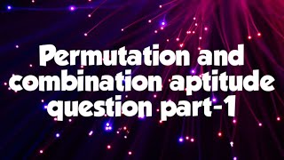 Permutation and Combination Aptitude questions part-1