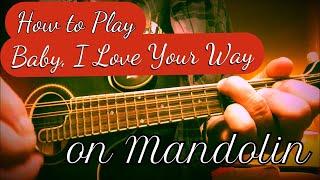 How to Play “Baby, I Love Your Way” on Mandolin