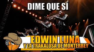 DIME QUE SI - Edwin Luna Y La Trakalosa De Monterrey