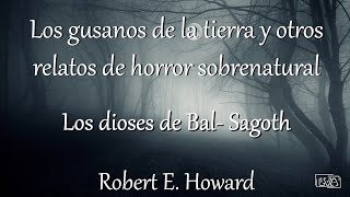 "Relatos de horror sobrenatural"  5. Los dioses de Bal- Sagoth  || Robert E. Howard || LVA