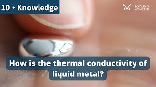 How is the thermal conductivity of liquid metal?