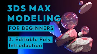 3ds Max modeling for beginners - Editable Poly Introduction