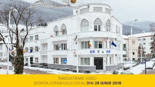 Ședința Consiliului Local al din data de 28 iunie 2018