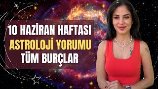 10 HAZİRAN HAFTASI!  KOÇ BOĞA İKİZLER YENGEÇ ASLAN BAŞAK TERAZİ AKREP YAY OĞLAK KOVA BALIK BURÇLARI