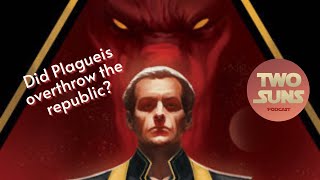 Was it actually DARTH PLAGUEIS who overthrew the Republic?! | Star Wars | Two Suns Podcast | Sith