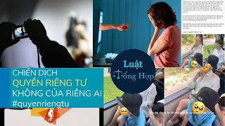 QUYỀN RIÊNG TƯ KHÔNG CỦA RIÊNG AI || Luattonghop.vn