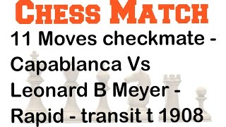 Checkmate In 11 Moves  | Capablanca Vs Leonard B Meyer  | Rapid-transit t 1908 #chess