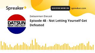 Episode 48 - Not Letting Yourself Get Defeated