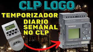 COMO USAR O TEMPORIZADOR DIARIO SEMANAL DO CLP | PROGRAMANDO O CLP LOGO #40