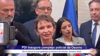 MINISTRA DEL INTERIOR CAROLINA TOHÁ, PDI LA TARDE DEL LUNES INAUGURÓ COMPLEJO POLICIAL DE OSORNO