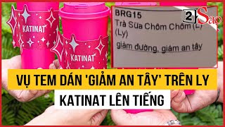 Katinat chính thức lên tiếng vụ tem dán 'giảm an tây' trên ly trà sữa gây sốt cộng đồng mạng