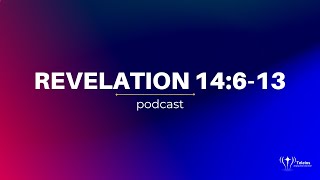 Revelation 14:6-13 | Bible Study | Revelation Podcast