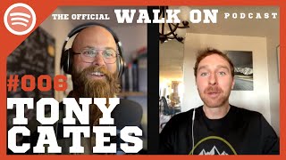 Walk On Podcast - #006 Tony Cates