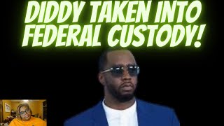 Diddy Taken into FEDERAL CUSTODY!!