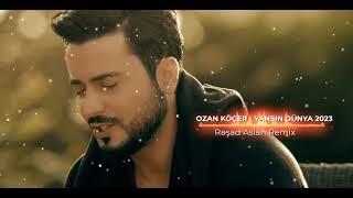 Ozan - Yansin Dunya 2023 Remix